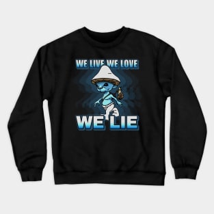 We live we love we lie smurf cat meme Crewneck Sweatshirt
